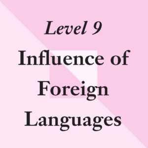 Level 9: Influences of Foreign Languages - Site License